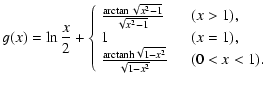 $\displaystyle g(x)=\ln\frac{x}{2}+\left\{
\begin{array}{ll}
\frac{\arctan\sqrt{...
...{\rm arctanh}\sqrt{1-x^2}}{\sqrt{1-x^2}} & \ \ \ \
(0<x<1).
\end{array} \right.$