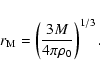 \begin{displaymath}r_{{\rm M}}=\left(\frac{3M}{4\pi\rho_0}\right)^{1/3}.
\end{displaymath}