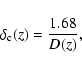 \begin{displaymath}\delta_{\rm c}(z)=\frac{1.68}{D(z)},
\end{displaymath}