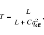 \begin{displaymath}T=\frac{L}{L+Cq^2_{{\rm eff}}},
\end{displaymath}