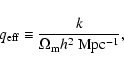\begin{displaymath}q_{{\rm eff}}\equiv\frac{k}{\Omega_{{\rm m}}h^2~{{\rm Mpc^{-1}}}},
\end{displaymath}