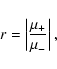 \begin{displaymath}r=\left\vert\frac{\mu_+}{\mu_-}\right\vert,
\end{displaymath}