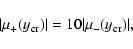\begin{displaymath}\vert\mu_+(y_{{\rm cr}})\vert=10\vert\mu_-(y_{{\rm cr}})\vert,
\end{displaymath}