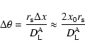 \begin{displaymath}\Delta\theta=\frac{r_{{\rm s}}\Delta
x}{D_{{\rm L}}^{{\rm A}}}\approx\frac{2x_0r_{{\rm s}}}
{D_{{\rm L}}^{{\rm A}}}
\end{displaymath}