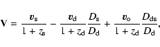 \begin{displaymath}%
{\bf V} = \frac{{\vec v}_{\rm s}}{1 + z_{\rm s}} - \frac{{\...
...\vec v}_{\rm o}}{1 + z_{\rm d}}\frac{D_{{\rm ds}}}{D_{\rm d}},
\end{displaymath}
