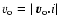 $v_{\rm o} = \vert~{\vec v}_{\rm o}{\vec .i}\vert$