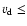 $v_{\rm d} \leq$