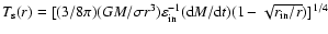 $T_{\rm s}(r) = [(3/8\pi) (GM/\sigma r^3)
\varepsilon_{{\rm in}}^{-1} ({\rm d}M/{\rm d}t) (1 - \sqrt{r_{{\rm in}}/r})]^{1/4}$
