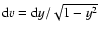 ${\rm d}v = {\rm d}y/\sqrt{1 - y^2}$
