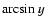 $\arcsin y$