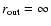 $r_{{\rm out}} = \infty$