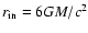 $r_{{\rm in}} = 6 GM/c^2$