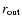 $r_{{\rm out}}$