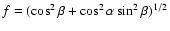 $f = (\cos ^2 \beta + \cos ^2 \alpha \sin ^2 \beta)^{1/2}$