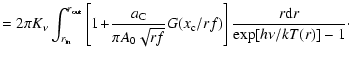 $\displaystyle = 2\pi K_{\nu} \int_{r_{{\rm in}}}^{r_{{\rm out}}}
\left[1 \!+\! ...
...\sqrt{rf}} G(x_{\rm c}/rf)\right]
\frac{r {\rm d}r}{\exp [h\nu/kT(r)] - 1}\cdot$