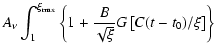 $\displaystyle A_{\nu} \int_{1}^{\xi_{{\rm max}}}
\left\{1 + \frac{B}{\sqrt{\xi}} G\left[C(t - t_0)/\xi\right]\right\}$