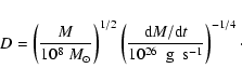\begin{displaymath}%
D = \left(\frac{M}{10^8~M_{\odot}}\right)^{1/2} \left(\frac...
...07in} \rm {g} \hspace{0.07in} \rm {s}^{-1}}\right)^{-1/4}\cdot
\end{displaymath}