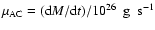 $\mu_{\rm AC} = ({\rm d}M/{\rm d}t)/10^{26}
\hspace{0.07in} \rm {g} \hspace{0.07in} \rm {s}^{-1}$