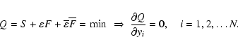 \begin{displaymath}
Q=S+\varepsilon F +
\overline{\varepsilon}\overline{F}=\min ...
...ow~
\frac{\partial Q}{\partial y_{i}}=0, \quad i=1,2,\ldots N.
\end{displaymath}