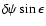 $\delta\psi\sin\epsilon$