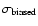 $\sigma_{\rm biased}$