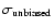 $\sigma_{\rm unbiased}$