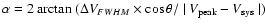 $\alpha = 2 \ {\rm arctan}~(\Delta V_{FWHM} \times \cos\theta / \mid V_{\rm peak} - V_{\rm sys}\mid)$