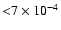 ${<} 7 \times 10^{-4}$