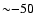 ${\sim}{-}50$