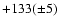 $+133(\pm 5)$