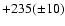 $+235(\pm 10)$