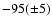 $-95(\pm 5)$