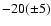 $-20(\pm 5)$