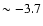 $\sim -3.7$