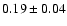 $0.19\pm0.04$