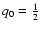 $q_0 \rm = \frac{1}{2}$