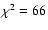 $\chi^2 = 66$