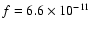 $f \rm = 6.6 \times 10^{-11}$