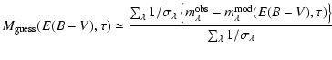 $\displaystyle M_{\rm guess}(E(B-V),\tau) \simeq \frac{\sum_{\lambda}
1/\sigma_{...
...-
m_{\lambda}^{\rm mod}(E(B-V),\tau)\right\}}{\sum_{\lambda}1/\sigma_{\lambda}}$
