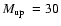 $\mbox{$M_{\rm up}$ }=30$