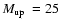 $\mbox{$M_{\rm up}$ }=25$