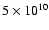 $5\times 10^{10}$