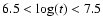 $6.5 < \log(t) < 7.5$