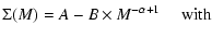 $\displaystyle \Sigma (M)=A - B\times M^{-\alpha+1}~~~~~{\rm with}$