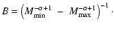 $\displaystyle B=\left(M_{\rm min}^{-\alpha+1}~-~M_{\rm max}^{-\alpha+1}\right)^{-1}\cdot$