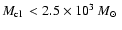 $ \mbox{$M_{\rm cl}$ }<2.5\times 10^3~\mbox{$M_{\odot}$ }$
