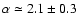 $\alpha \simeq 2.1 \pm 0.3$