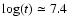 $\log(t) \simeq 7.4$