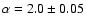 $\alpha = 2.0 \pm 0.05$