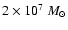 $2 \times 10^7 ~M_{\odot}$